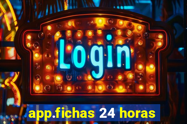 app.fichas 24 horas